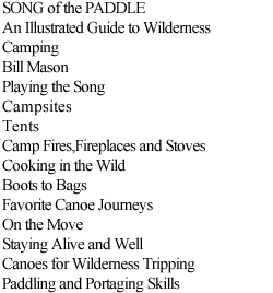 SONG of the PADDLE An Illustrated Guide to Wilderness Camping Bill Mason Playing the Song Campsites Tents Camp Fires,Fireplaces and Stoves Cooking in the Wild Boots to Bags Favorite Canoe Journeys On the Move Staying Alive and Well Canoes for Wilderness Tripping Paddling and Portaging Skills